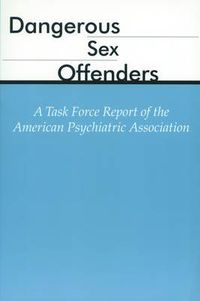 Cover image for Dangerous Sex Offenders: A Task Force Report of the American Psychiatric Association