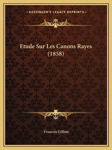 Cover image for Etude Sur Les Canons Rayes (1858)