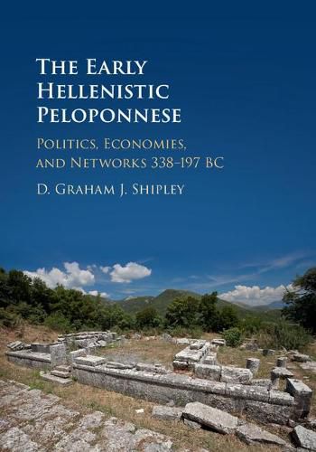 Cover image for The Early Hellenistic Peloponnese: Politics, Economies, and Networks 338-197 BC