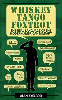 Cover image for Whiskey Tango Foxtrot: The Real Language of the Modern American Military