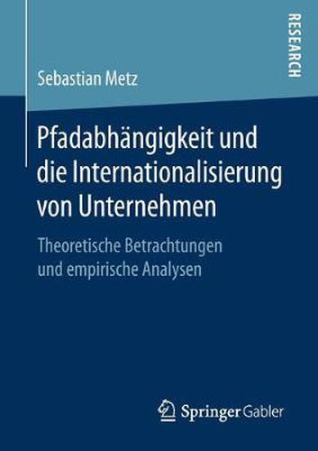 Cover image for Pfadabhangigkeit Und Die Internationalisierung Von Unternehmen: Theoretische Betrachtungen Und Empirische Analysen