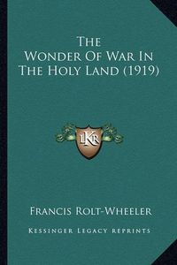 Cover image for The Wonder of War in the Holy Land (1919) the Wonder of War in the Holy Land (1919)