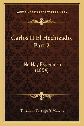 Cover image for Carlos II El Hechizado, Part 2: No Hay Esperanza (1854)