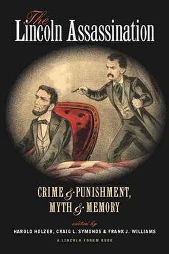 The Lincoln Assassination: Crime and Punishment Myth and MemoryA Lincoln Forum Book