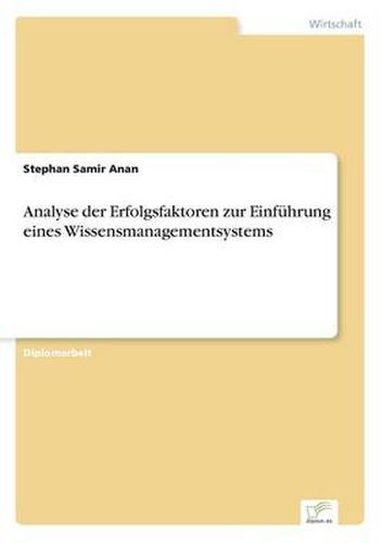 Cover image for Analyse der Erfolgsfaktoren zur Einfuhrung eines Wissensmanagementsystems