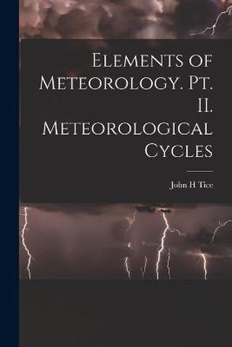 Cover image for Elements of Meteorology. pt. II. Meteorological Cycles