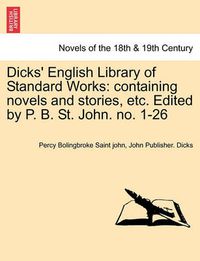 Cover image for Dicks' English Library of Standard Works: Containing Novels and Stories, Etc. Edited by P. B. St. John. No. 1-26