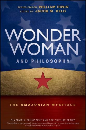 Wonder Woman and Philosophy - The Amazonian Mystique