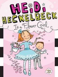 Cover image for Heidi Heckelbeck Is a Flower Girl: Volume 11