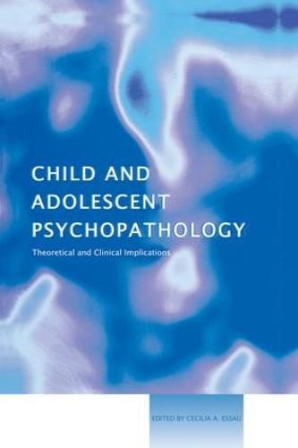 Cover image for Child and Adolescent Psychopathology: Theoretical and Clinical Implications