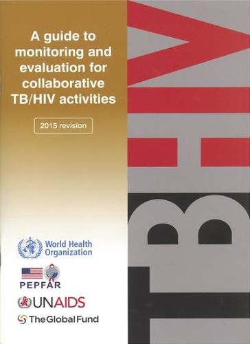 Cover image for Guide to monitoring and evaluation for collaborative TB/HIV activities -- 2015 update