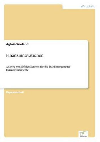 Cover image for Finanzinnovationen: Analyse von Erfolgsfaktoren fur die Etablierung neuer Finanzinstrumente