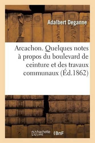 Arcachon. Quelques Notes A Propos Du Boulevard de Ceinture Et Des Travaux Communaux