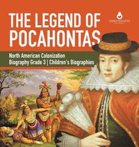 Cover image for The Legend of Pocahontas North American Colonization Biography Grade 3 Children's Biographies