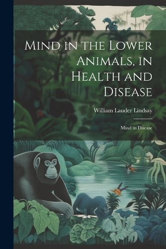 Mind in the Lower Animals, in Health and Disease