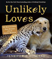Cover image for Unlikely Loves: 43 Heartwarming True Stories from the Animal Kingdom