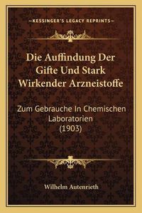 Cover image for Die Auffindung Der Gifte Und Stark Wirkender Arzneistoffe: Zum Gebrauche in Chemischen Laboratorien (1903)