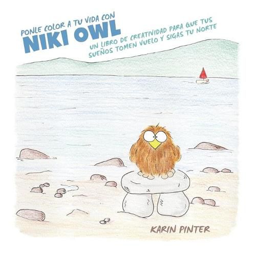 Cover image for Ponle Color a Tu Vida con Niki Owl: Un Libro de Creatividad Para Que Tus Suenos Tomen Vuelo y Sigas tu Norte