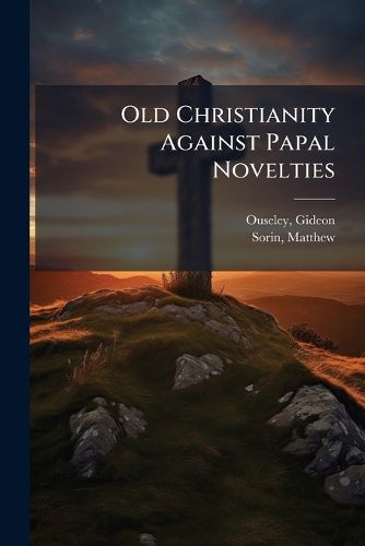 Cover image for Old Christianity Against Papal Novelties