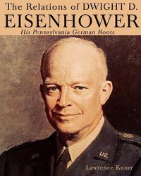 Cover image for The Relations of Dwight D Eisenhower: His Pennsylvania German Roots