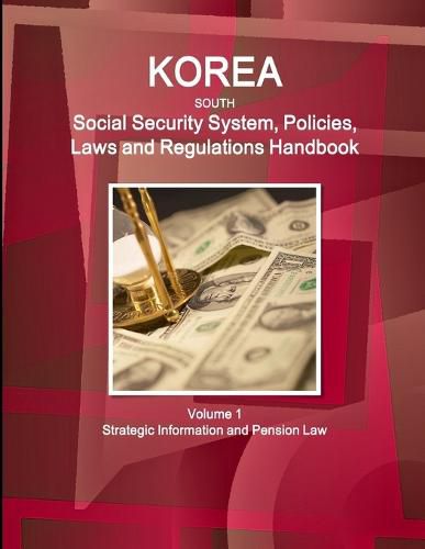 Cover image for Korea South Social Security System, Policies, Laws and Regulations Handbook Volume 1 Strategic Information and Pension Law