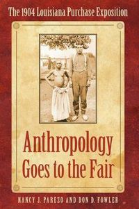 Cover image for Anthropology Goes to the Fair: The 1904 Louisiana Purchase Exposition