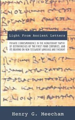 Light from Ancient Letters: Private Correspondence in the Non-Literary Papyri of Oxyrhynchus of the First Four Centuries and Its Bearing on New Testament Language and Thought