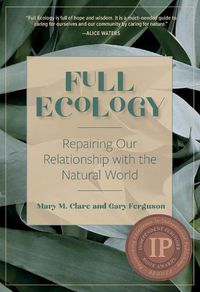 Cover image for Full Ecology: Repairing Our Relationship with the Natural World