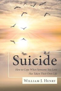 Cover image for Suicide, How to Cope When Someone You Love Has Taken Their Own Life