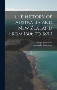 Cover image for The History of Australia and New Zealand From 1606 to 1890