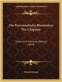 Cover image for Die Provenzalische Blumenlese Der Chigiana: Erster Und Getreuer Abdruck (1878)