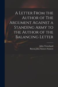 Cover image for A Letter From the Author of The Argument Against a Standing Army to the Author of the Balancing Letter