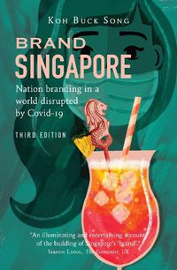 Cover image for Brand Singapore (Third Edition): Nation Branding in a World Disrupted  by Covid-19