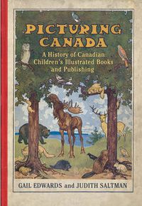 Cover image for Picturing Canada: A History of Canadian Children's Illustrated Books and Publishing