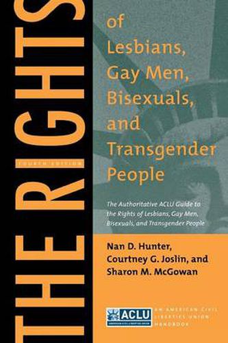 Cover image for The Rights of Lesbians, Gay Men, Bisexuals, and Transgender People: The Authoritative ACLU Guide to the Rights of Lesbians, Gay Men, Bisexuals, and Transgender People, Fourth Edition