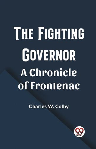 The Fighting GovernorA Chronicle of Frontenac (Edition2023)