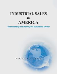 Cover image for Industrial Sales in America, Understanding and Planning for Sustainable Growth