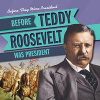Cover image for Before Teddy Roosevelt Was President