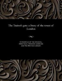 Cover image for The Traitor's Gate: A Story of the Tower of London