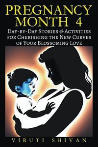 Cover image for Pregnancy Month 4 - Day-by-Day Stories & Activities for Cherishing the New Curves of Your Blossoming Love