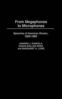 Cover image for From Megaphones to Microphones: Speeches of American Women, 1920-1960