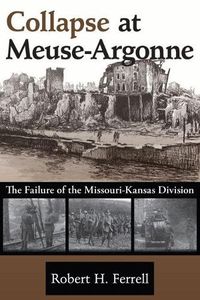 Cover image for Collapse at Meuse-Argonne: The Failure of the Missouri-Kansas Division