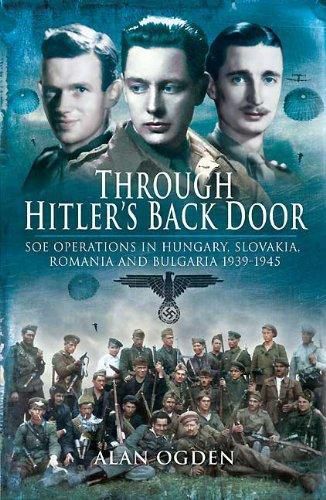 Cover image for Through Hitler's Back Door: SOE Operations in Hungary, Slovakia, Romania and Bulgaria 1939-45