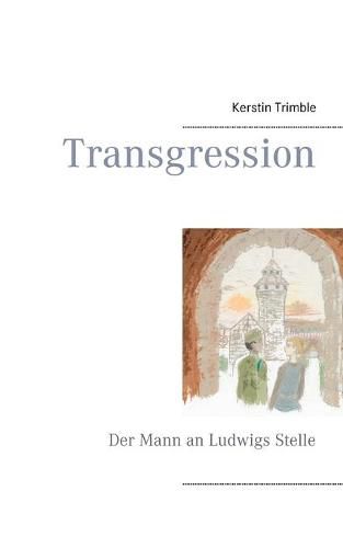 Cover image for Transgression: Der Mann an Ludwigs Stelle