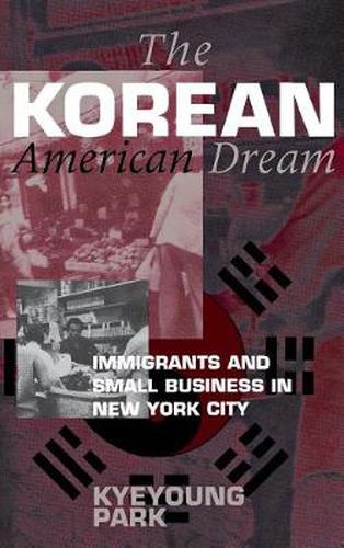 Cover image for The Korean American Dream: Immigrants and Small Business in New York City