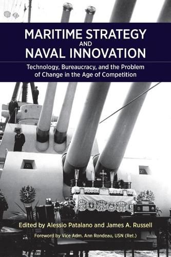 Maritime Strategy and Naval Innovation: Technology, Bureaucracy, and the Problem of Change in the Age of Competition