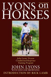 Cover image for Lyons on Horses: John Lyons' Proven Conditioned-Response Training Program