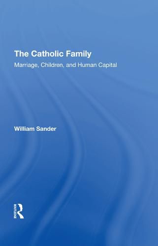 The Catholic Family: Marriage, Children, and Human Capital