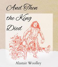 Cover image for And Then The King Died