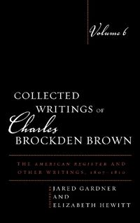 Cover image for Collected Writings of Charles Brockden Brown: The American Register and Other Writings, 1807-1810